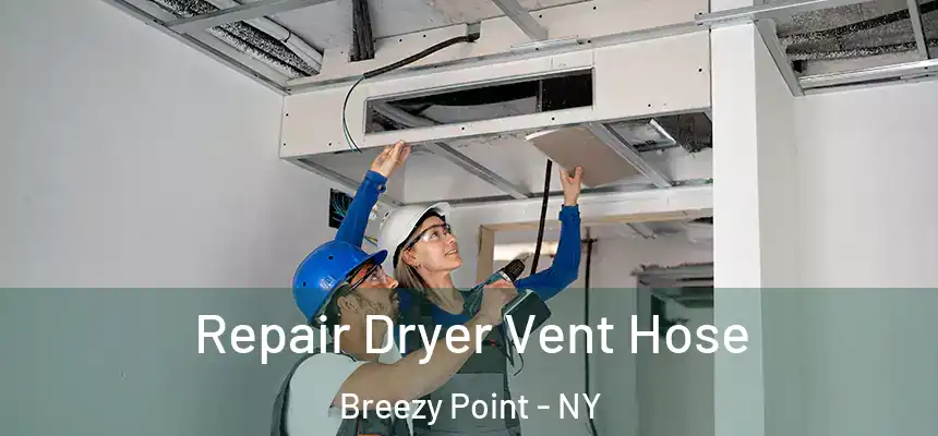  Repair Dryer Vent Hose Breezy Point - NY
