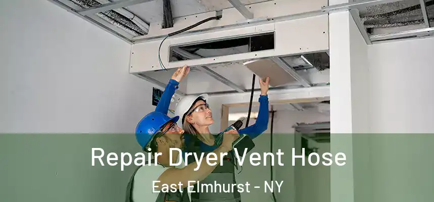  Repair Dryer Vent Hose East Elmhurst - NY
