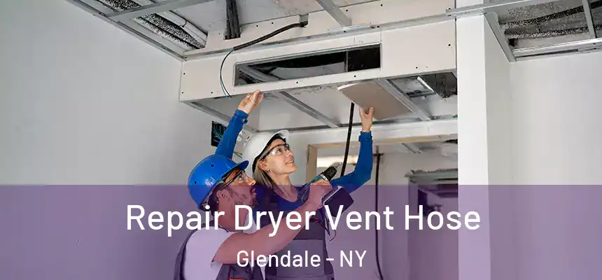  Repair Dryer Vent Hose Glendale - NY