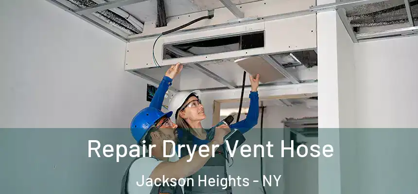  Repair Dryer Vent Hose Jackson Heights - NY