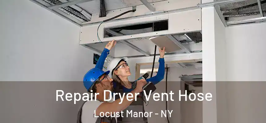  Repair Dryer Vent Hose Locust Manor - NY