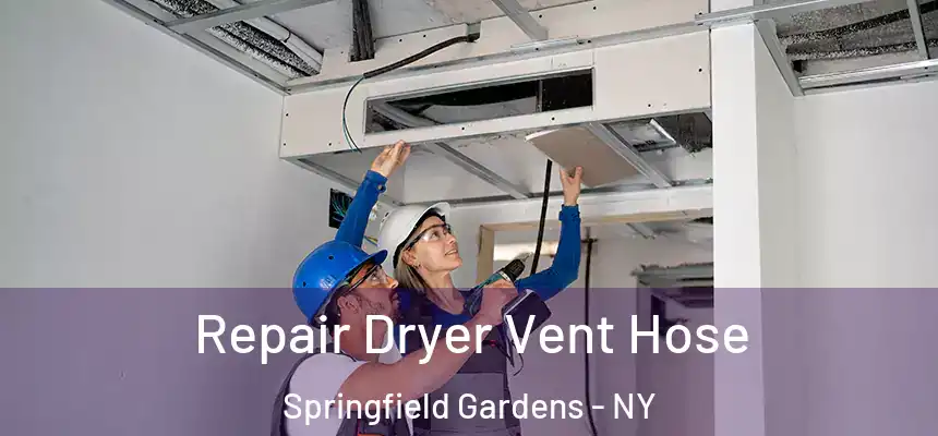 Repair Dryer Vent Hose Springfield Gardens - NY
