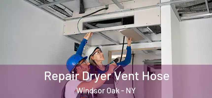 Repair Dryer Vent Hose Windsor Oak - NY