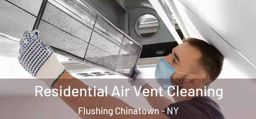 Residential Air Vent Cleaning Flushing Chinatown - NY