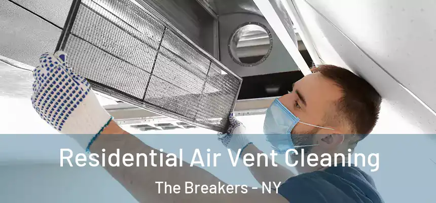 Residential Air Vent Cleaning The Breakers - NY