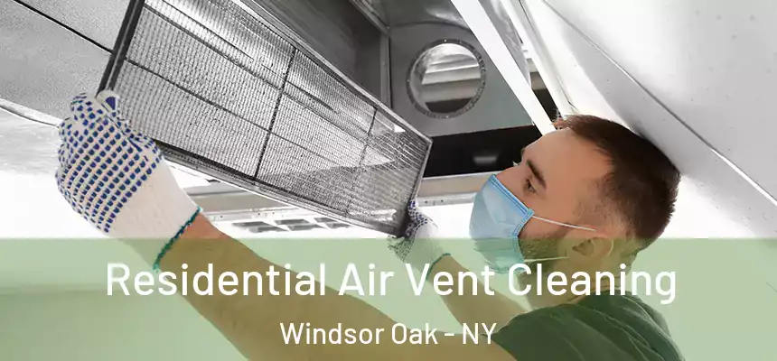  Residential Air Vent Cleaning Windsor Oak - NY