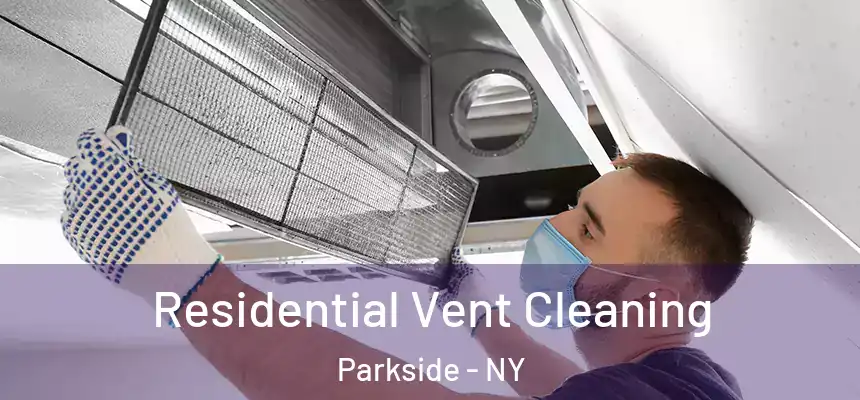 Residential Vent Cleaning Parkside - NY
