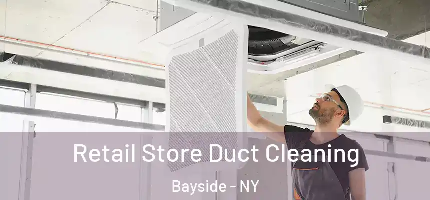 Retail Store Duct Cleaning Bayside - NY