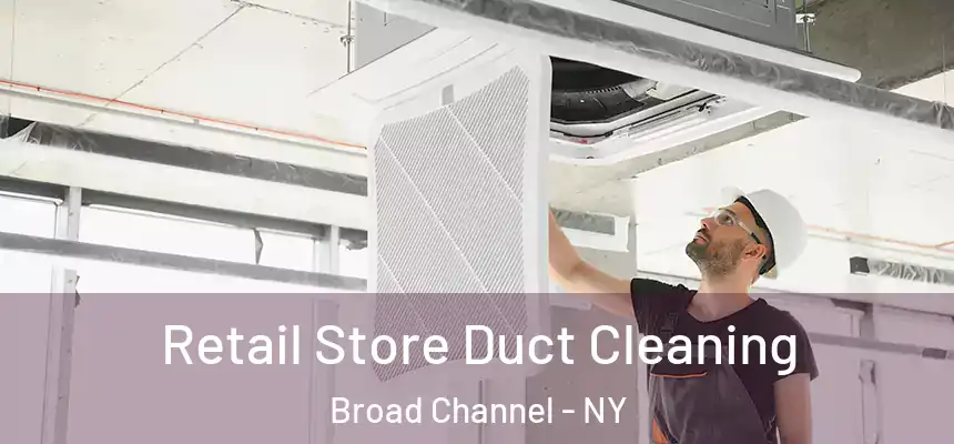 Retail Store Duct Cleaning Broad Channel - NY