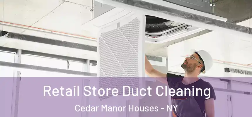  Retail Store Duct Cleaning Cedar Manor Houses - NY