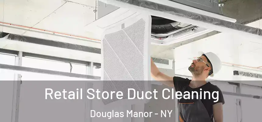  Retail Store Duct Cleaning Douglas Manor - NY