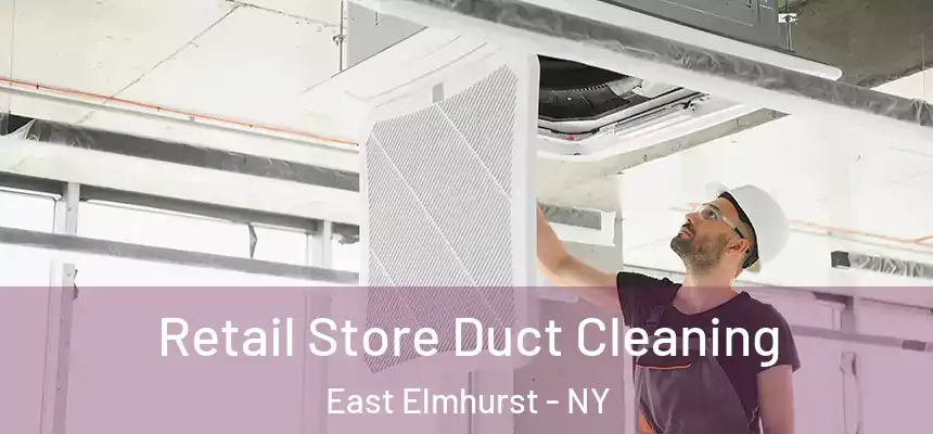  Retail Store Duct Cleaning East Elmhurst - NY