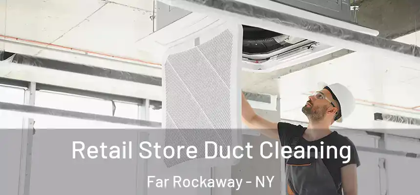  Retail Store Duct Cleaning Far Rockaway - NY