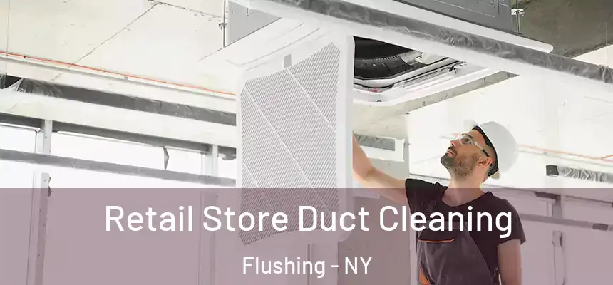 Retail Store Duct Cleaning Flushing - NY