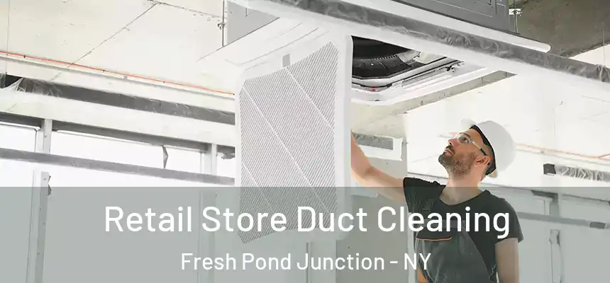  Retail Store Duct Cleaning Fresh Pond Junction - NY