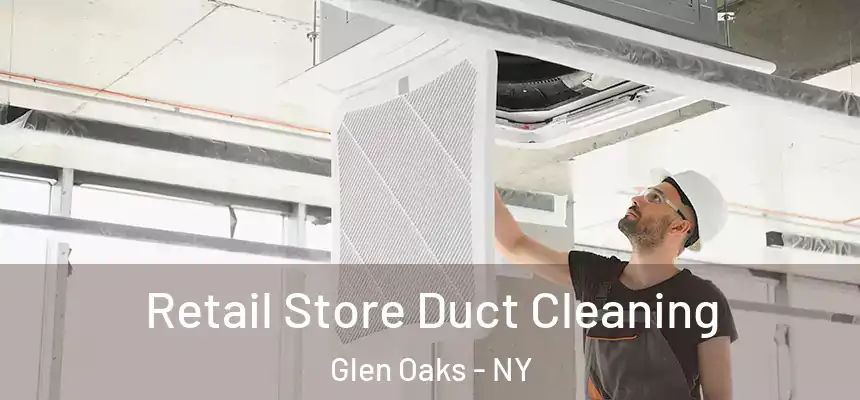 Retail Store Duct Cleaning Glen Oaks - NY