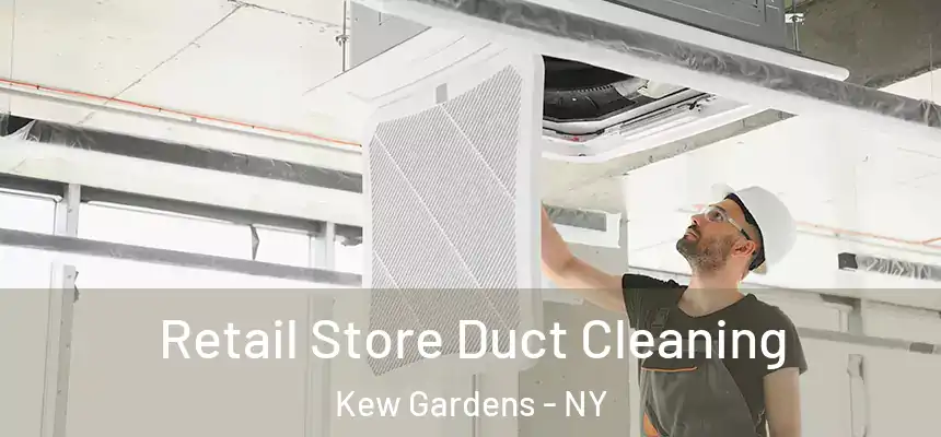 Retail Store Duct Cleaning Kew Gardens - NY