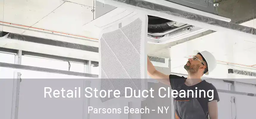 Retail Store Duct Cleaning Parsons Beach - NY