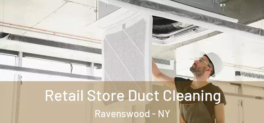 Retail Store Duct Cleaning Ravenswood - NY