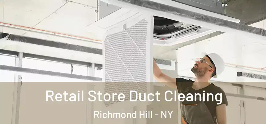 Retail Store Duct Cleaning Richmond Hill - NY