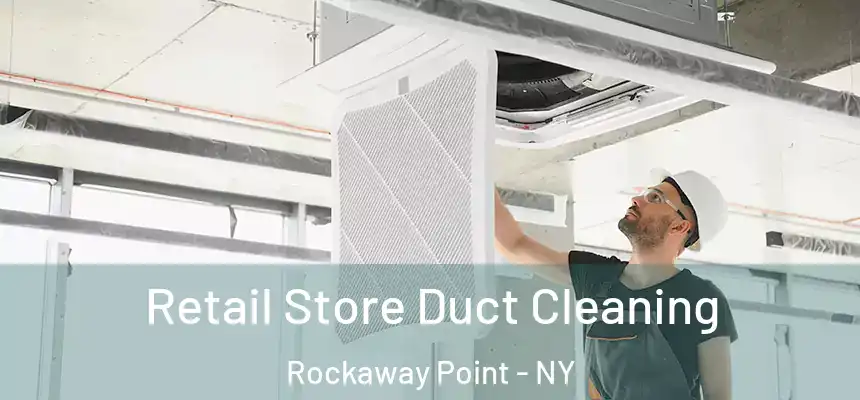 Retail Store Duct Cleaning Rockaway Point - NY