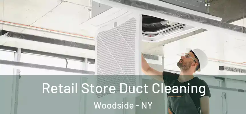 Retail Store Duct Cleaning Woodside - NY