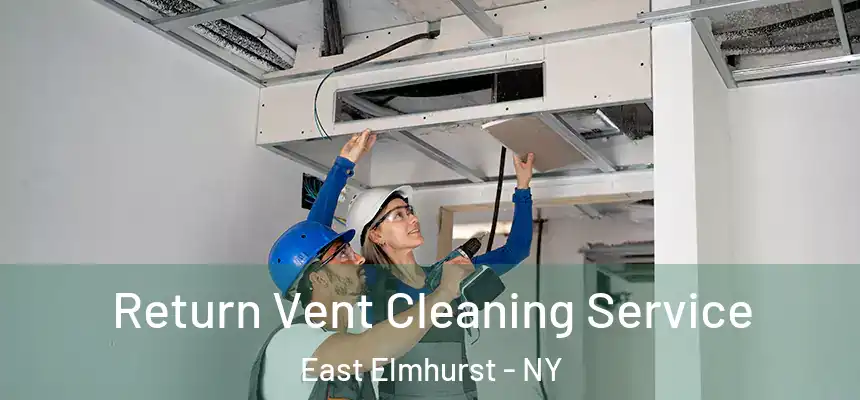 Return Vent Cleaning Service East Elmhurst - NY