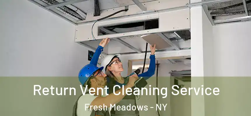 Return Vent Cleaning Service Fresh Meadows - NY