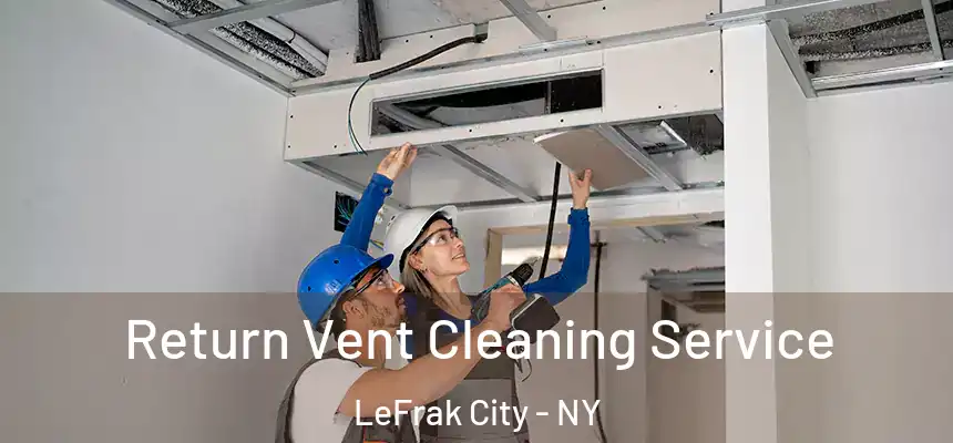 Return Vent Cleaning Service LeFrak City - NY