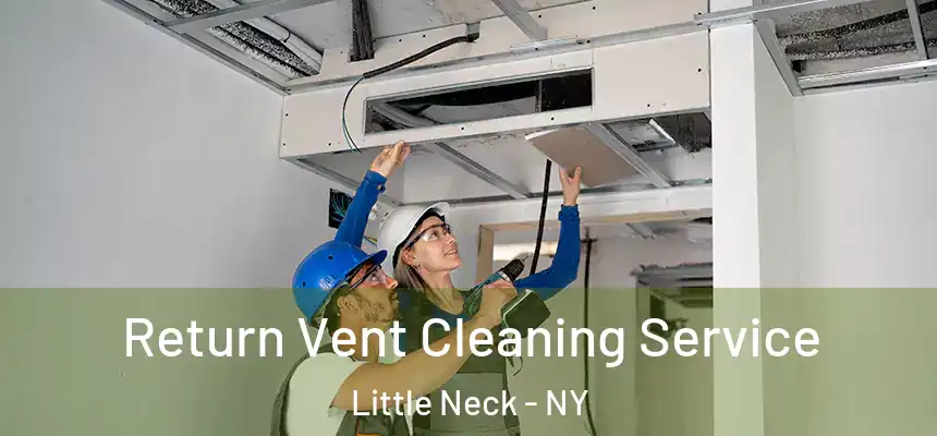 Return Vent Cleaning Service Little Neck - NY