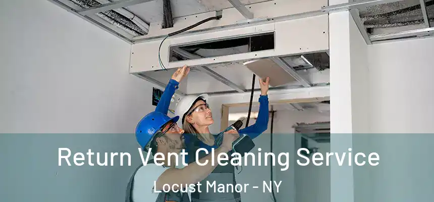Return Vent Cleaning Service Locust Manor - NY