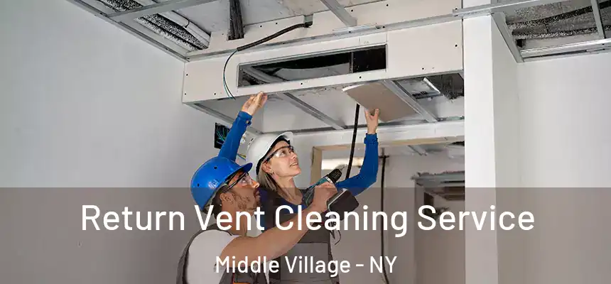 Return Vent Cleaning Service Middle Village - NY