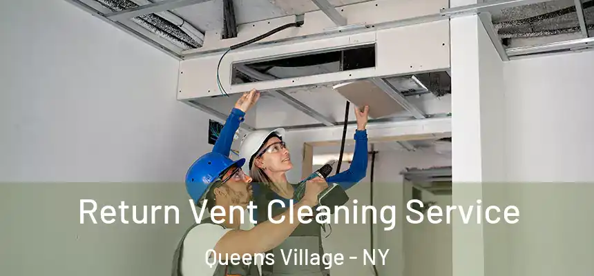 Return Vent Cleaning Service Queens Village - NY