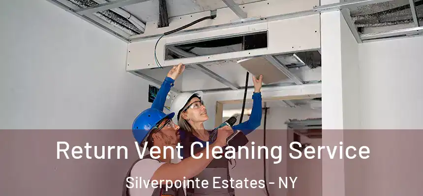 Return Vent Cleaning Service Silverpointe Estates - NY
