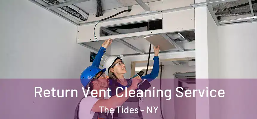 Return Vent Cleaning Service The Tides - NY
