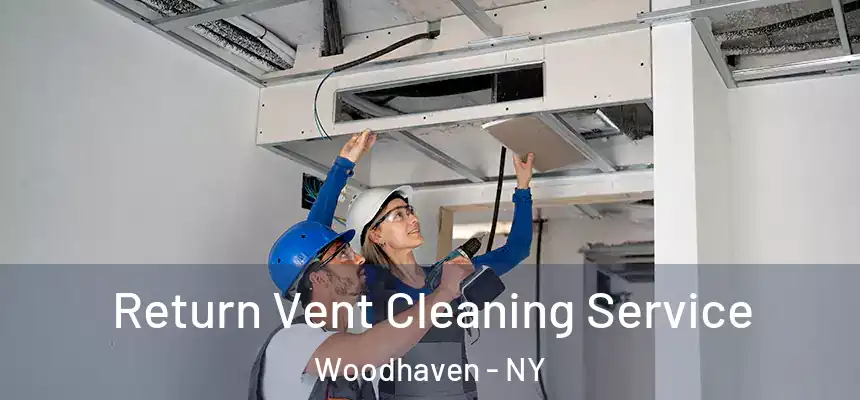 Return Vent Cleaning Service Woodhaven - NY