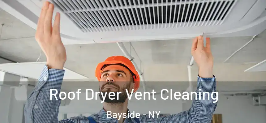Roof Dryer Vent Cleaning Bayside - NY