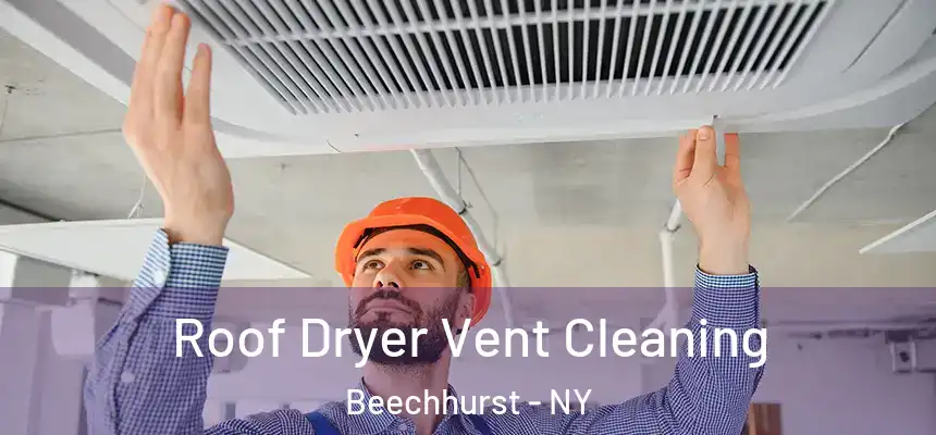  Roof Dryer Vent Cleaning Beechhurst - NY
