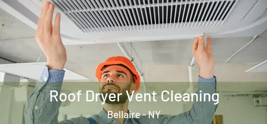  Roof Dryer Vent Cleaning Bellaire - NY