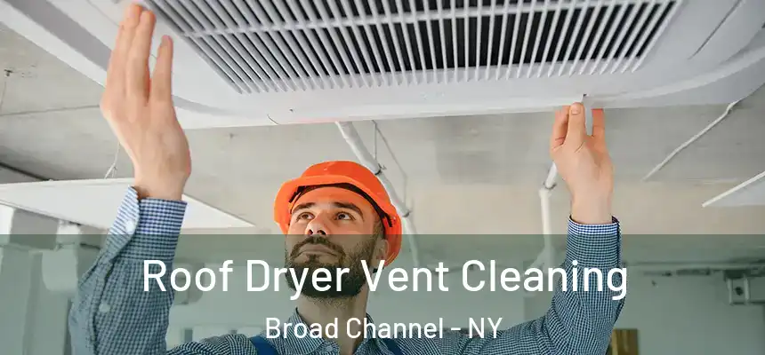  Roof Dryer Vent Cleaning Broad Channel - NY