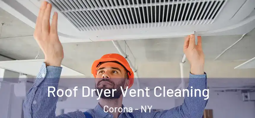 Roof Dryer Vent Cleaning Corona - NY