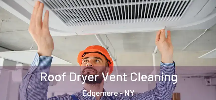 Roof Dryer Vent Cleaning Edgemere - NY
