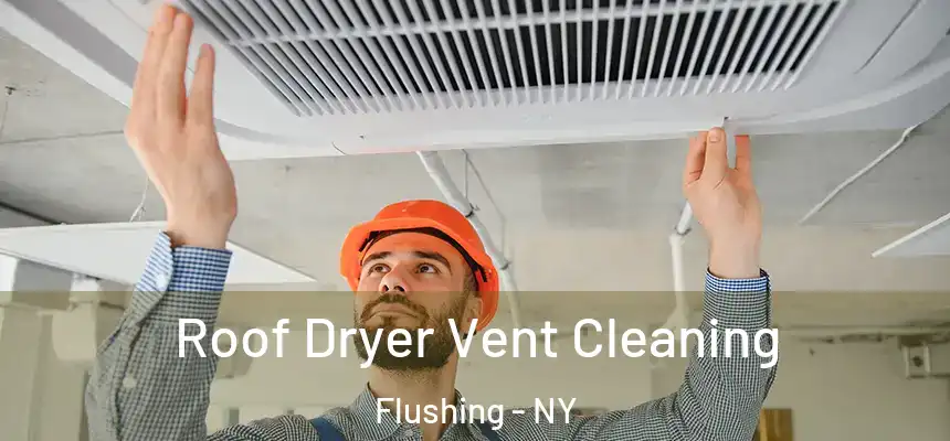 Roof Dryer Vent Cleaning Flushing - NY