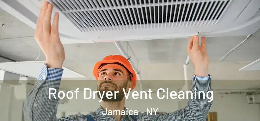  Roof Dryer Vent Cleaning Jamaica - NY