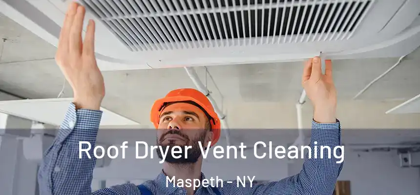  Roof Dryer Vent Cleaning Maspeth - NY