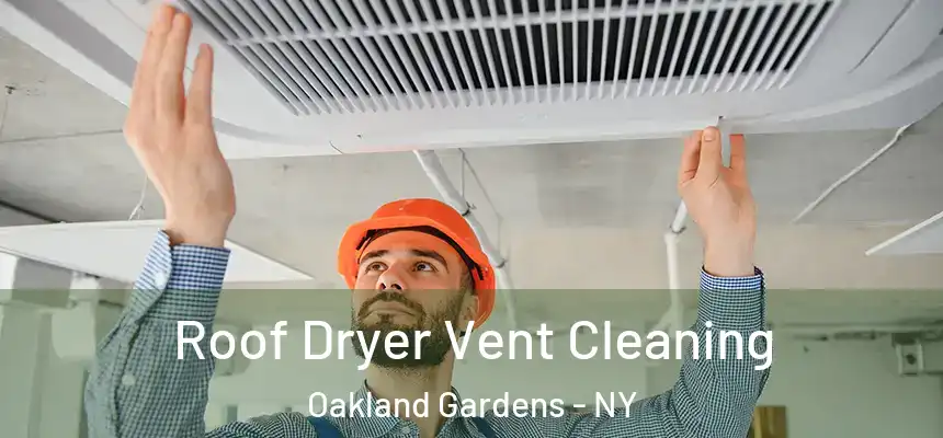  Roof Dryer Vent Cleaning Oakland Gardens - NY