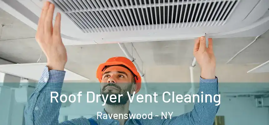  Roof Dryer Vent Cleaning Ravenswood - NY
