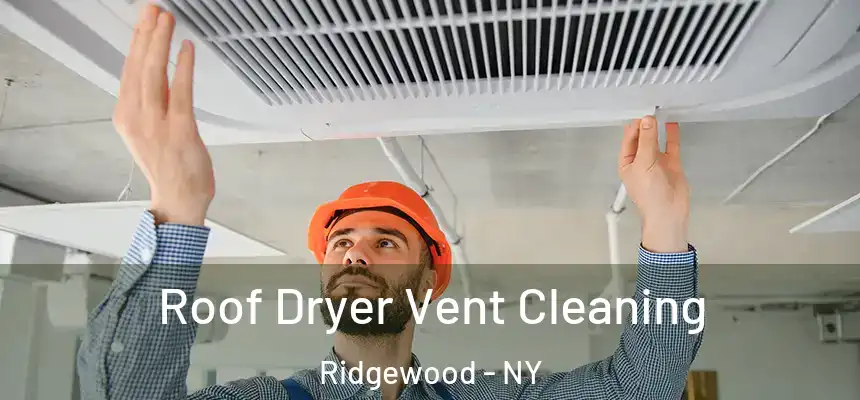  Roof Dryer Vent Cleaning Ridgewood - NY