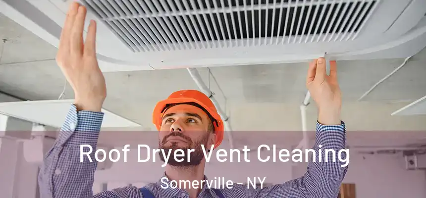  Roof Dryer Vent Cleaning Somerville - NY