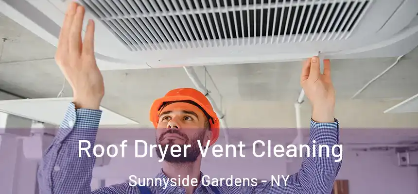 Roof Dryer Vent Cleaning Sunnyside Gardens - NY